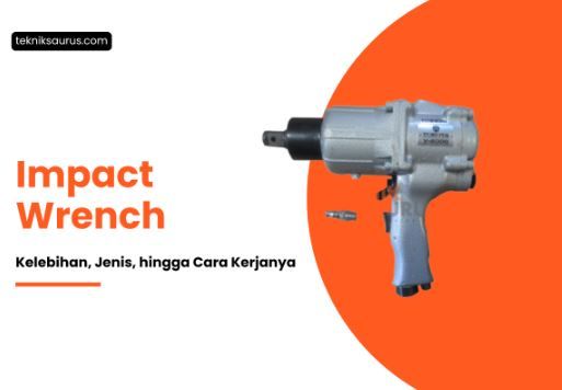 article Mengenal Kelebihan Impact Wrench, Jenis, hingga Cara Kerjanya cover image