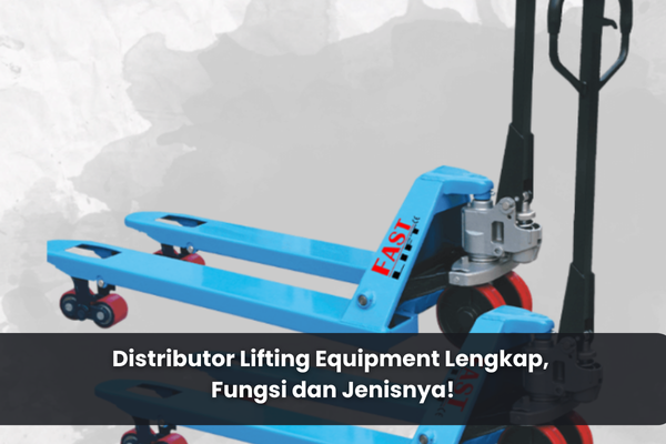 article Distributor Lifting Equipment Lengkap, Fungsi dan Jenisnya! cover thumbnail